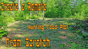 Creating a Remote Hunting Food Plot - Part 1