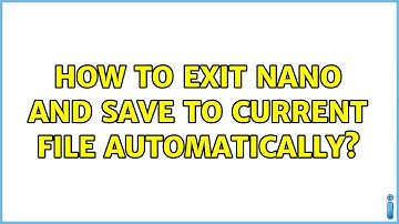 How to exit nano and save to current file automatically?