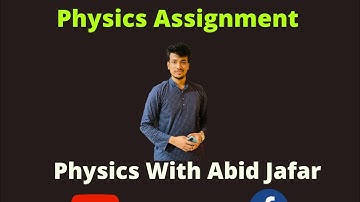 HSC 10th Week Physics Assignment || HSC 2022 || Abid Jafar