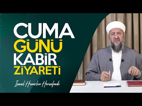 CUMA GÜNÜ KABİR ZİYARETİ - İsmail Hünerlice Hocaefendi