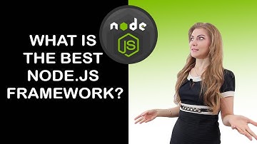 What Is the Best Node.js Framework and How to Choose It?