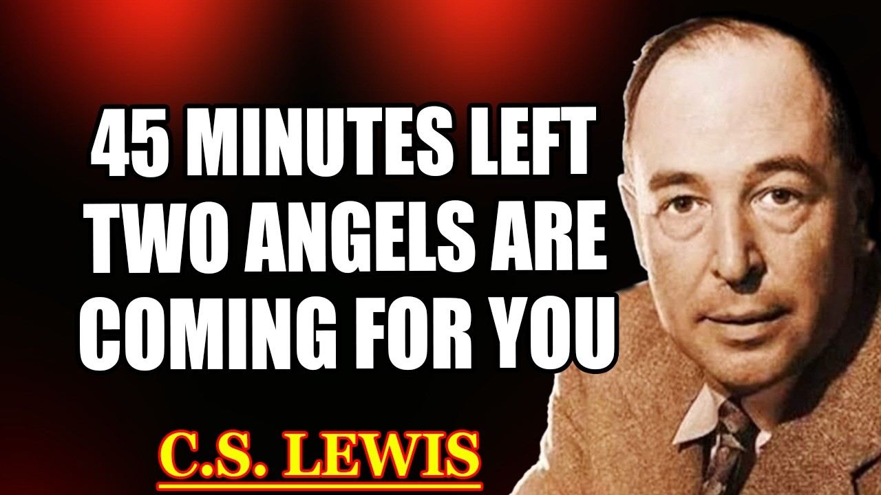 CHOSEN ONE: GOD SENT TWO ANGELS TO RESCUE YOU — YOU HAVE 45 MINUTES TO RESPOND | C.S. Lewis 2026