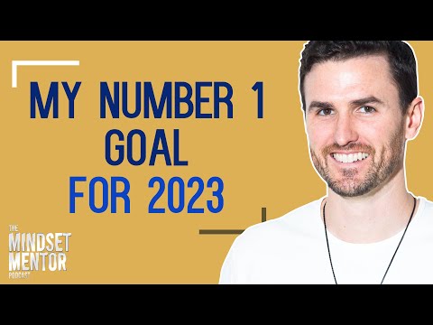 My Number One Goal For 2023 | The Mindset Mentor Podcast