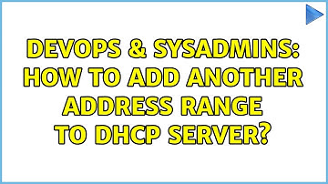 DevOps & SysAdmins: How to add another address range to DHCP server? (2 Solutions!!)