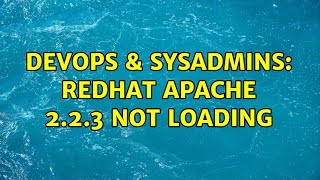 DevOps & SysAdmins: Redhat Apache 2.2.3 Not Loading (2 Solutions!!)