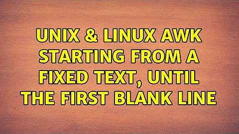 Unix & Linux: awk starting from a fixed text, until the first blank line (3 Solutions!!)