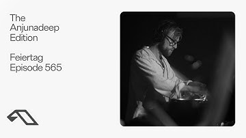 The Anjunadeep Edition 565 with Feiertag