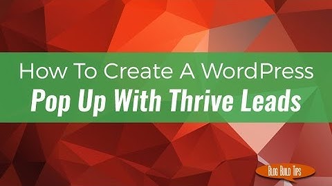 How To Create A Spectacular WordPress Pop Up With Thrive Leads Video Tutorial