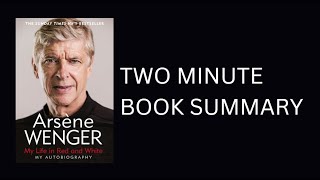 My Life in Red and White by Arsene Wenger 2 Minute Book Summary