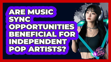 Are Music Sync Opportunities Beneficial For Independent Pop Artists? - Pop Music Gurus