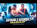 SAIYAARA x AASHIQUI 2 - Full Version | Arijit Singh | Faheem A | Jubin Nautiyal | Minixmashup .