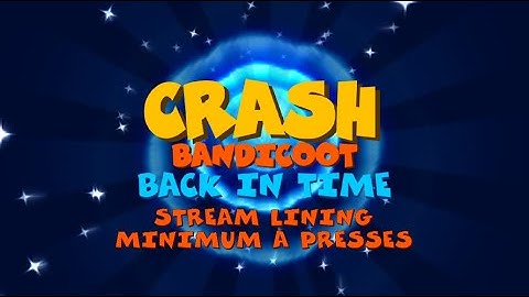 Crash Bandicoot: Back in Time - Stream Lining in 2x A presses