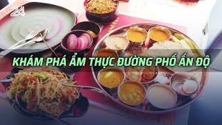 Khám phá ẩm thực đường phố Ấn Độ | VTV24