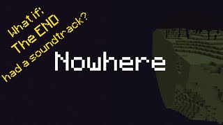 Nowhere || Fan Made MINECRAFT End Soundtrack