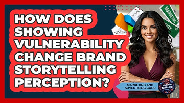 How Does Showing Vulnerability Change Brand Storytelling Perception?