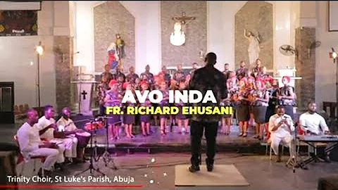Avo Inda - Richard Ehuseni - performanced by Trinity Choir, St Luke's - Conducted by Sam C. Ezugwu