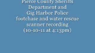 Pierce County Sheriffs Department/Gig Harbor Police foot chase and water rescue scanner recording