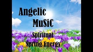 Musica Angelica per Preghiera,Protezione e Purificazione dell&#39;Aura,Positive Energie di Primavera