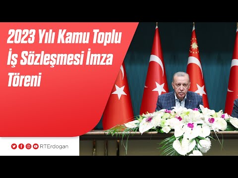 2023 Yılı Kamu Toplu İş Sözleşmesi İmza Töreni