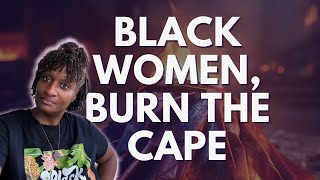 Burn the Cape, Black Women  ‍♂