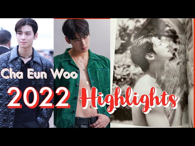 Cha Eun Woo's 2022 Highlights and Accomplishments. What an Awesome Year! 