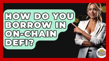 How Do You Borrow In On-Chain DeFi? - CryptoBasics360.com