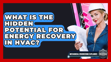 What Is The Hidden Potential For Energy Recovery In HVAC? - Mechanical Engineering Explained