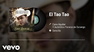 Video-Miniaturansicht von „Cano Aguilar, Autentico Paraiso De Durango - El Tao Tao (Audio)“