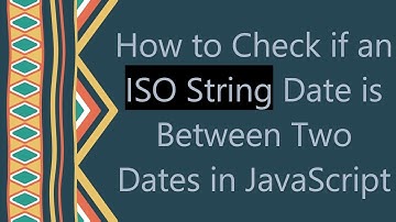 How to Check if an ISO String Date is Between Two Dates in JavaScript