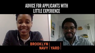 ADVICE FOR APPLICANTS WITH LITTLE EXPERIENCE: Regina Lindsey & Jared Giles (Brooklyn Navy Yard)
