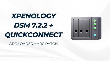 Hướng dẫn cài đặt Xpenology DSM 7.2.2 với ARC Loader & kích hoạt ARC Patch + QuickConnect