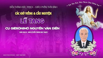 ĐỀN THÁNH BÁC TRẠCH l CÁC GIỜ VIẾNG & CẦU NGUYỆN l LỄ TANG CỤ GIERÔNIMÔ NGUYỄN VĂN ĐIỀN