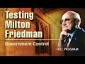 Testing Milton Friedman: Government Control - Full Video