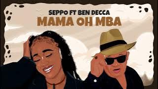 Seppo Ft Ben Decca - Mama Oh Mba
