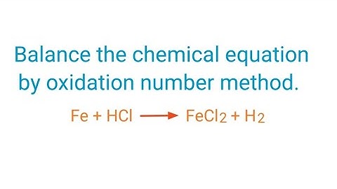 Fe+HCl=FeCl2+H2 balance the chemical equation by oxidation number method. fe+hcl=fecl2+h2
