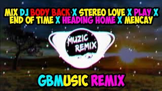 MIX DJ BODY BACK x STEREO LOVE x PLAY x END OF TIME x HEADING HOME x MENCAY (GBMusic Remix)