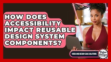 How Does Accessibility Impact Reusable Design System Components? - Video And Design Saas Solutions