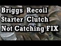 Briggs recoil starter clutch not catching  engaging how to fix