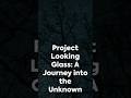 Project looking glass conspiracy alien paranormalactivity secretsocieties history