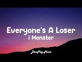 I Monster - Everyone&#39;s a Loser (lyrics)