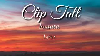 Iwaata - Clip Tall (lyrics)