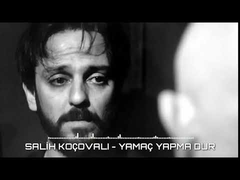 Yamaç Yapma Dur - Salih Koçovalı | Yamaç Vartolu