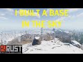 I Built a Base in The Sky - Rust