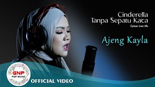 Ajeng Kayla - Cinderella Tanpa Sepatu Kaca | Official Music Video