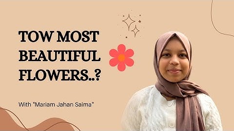 Two Most Beautiful Flowers Name | Language, Culture & Growth | Mariam Jahan Saima