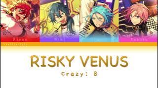 Crazy:B「RISKY VENUS」【あんスタ】 [日本語 | Romaji | Eng ] 歌詞 LYRICS