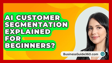 AI Customer Segmentation Explained For Beginners? - BusinessGuide360.com