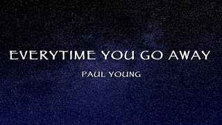 Paul Young - Every Time You Go Away (Lyrics)