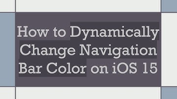 How to Dynamically Change Navigation Bar Color on iOS 15