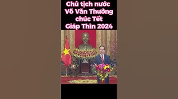 Chủ tịch nước Võ Văn Thưởng chúc Tết Giáp Thìn 2024. #shorts